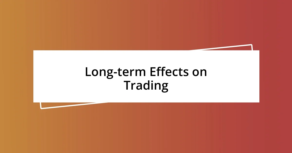 Long-term Effects on Trading