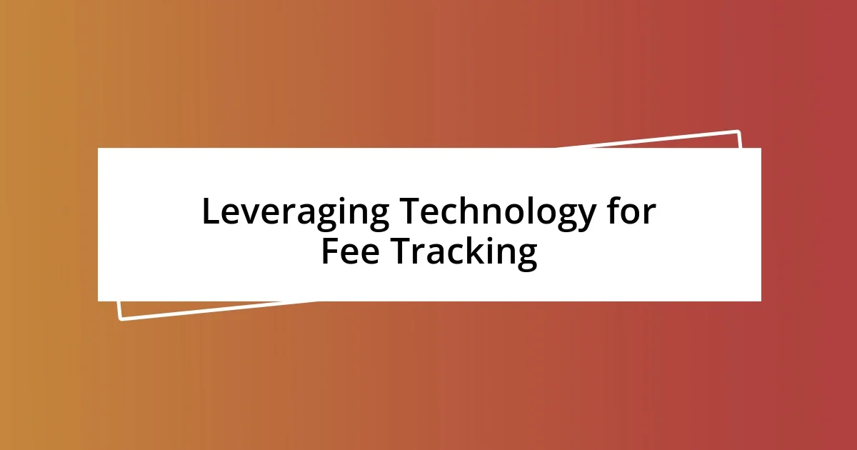 Leveraging Technology for Fee Tracking