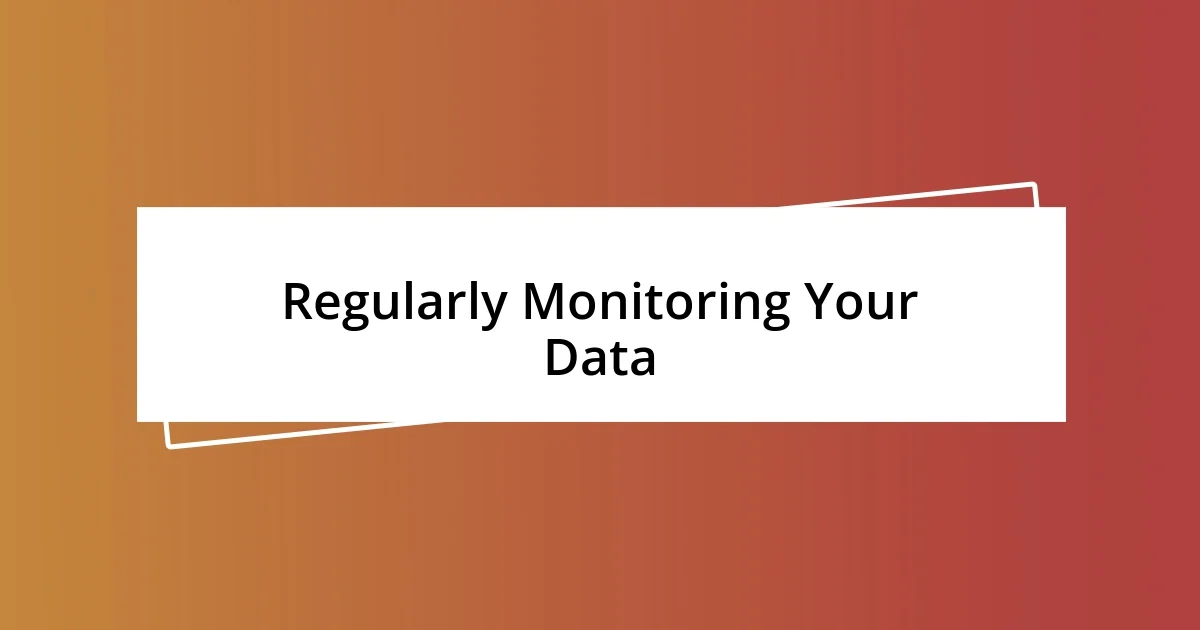 Regularly Monitoring Your Data