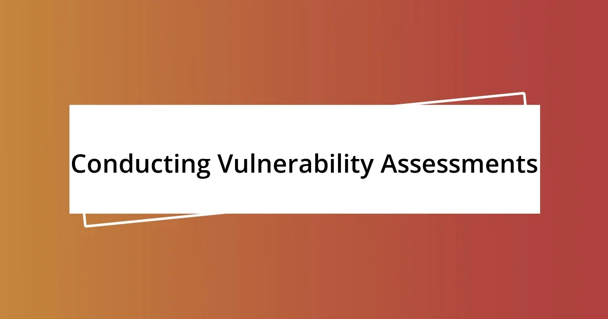 Conducting Vulnerability Assessments