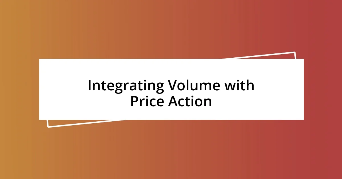 Integrating Volume with Price Action