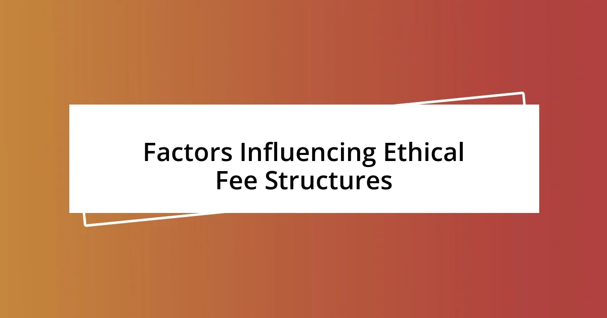 Factors Influencing Ethical Fee Structures