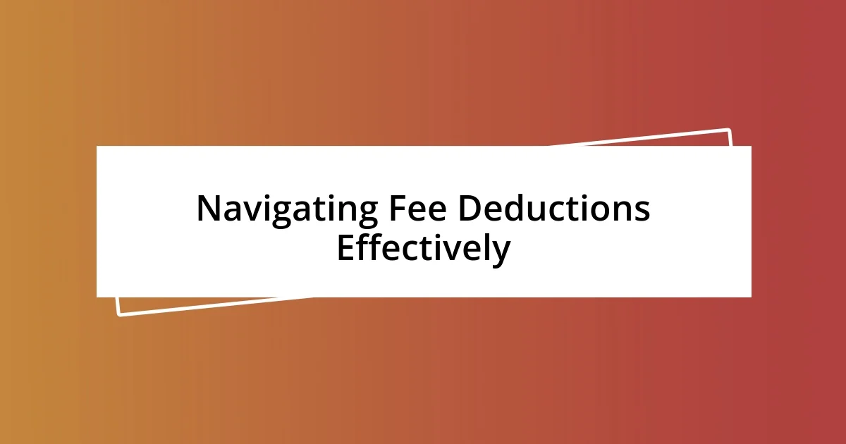 Navigating Fee Deductions Effectively