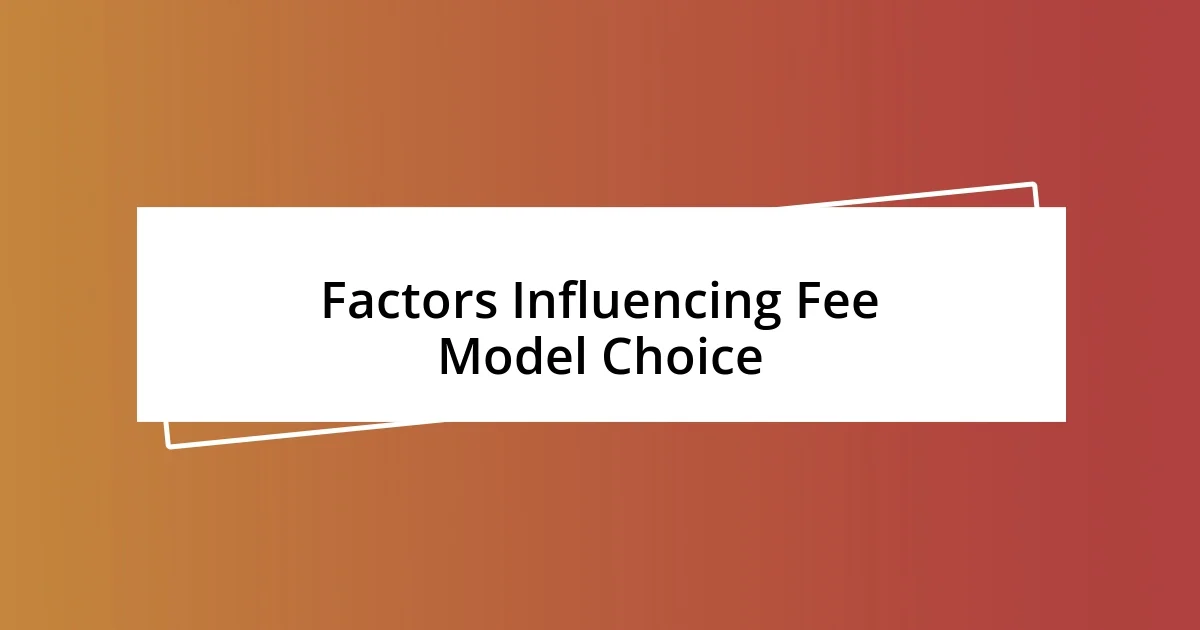 Factors Influencing Fee Model Choice