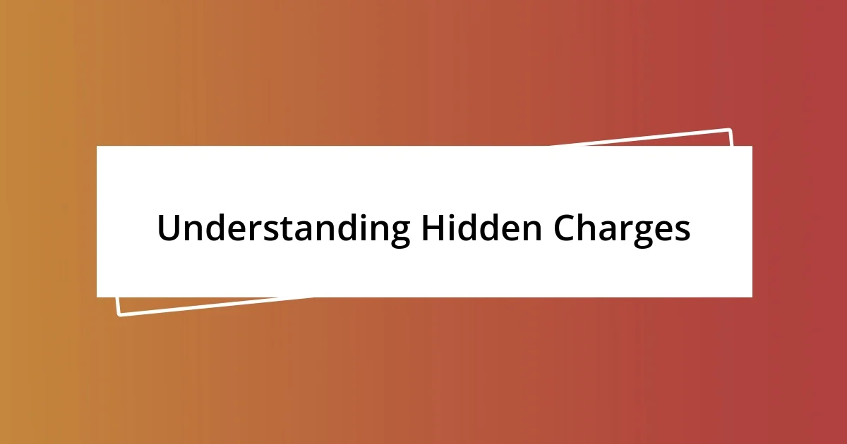 Understanding Hidden Charges