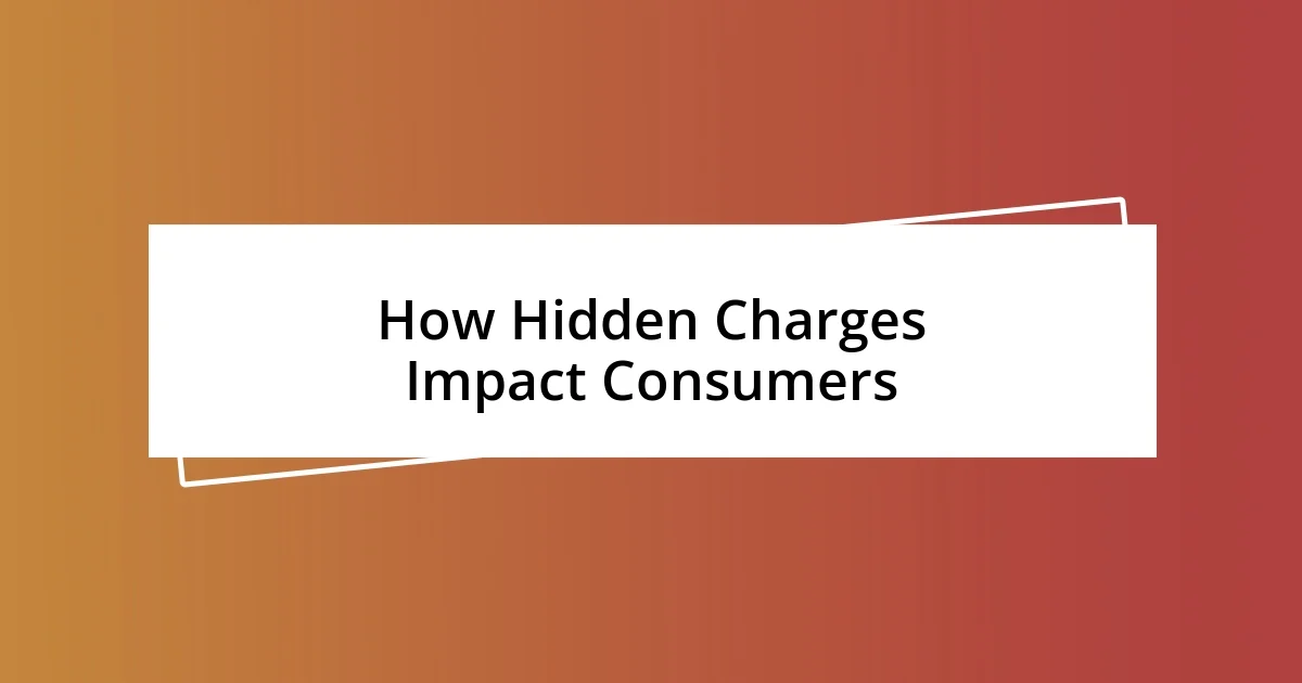 How Hidden Charges Impact Consumers