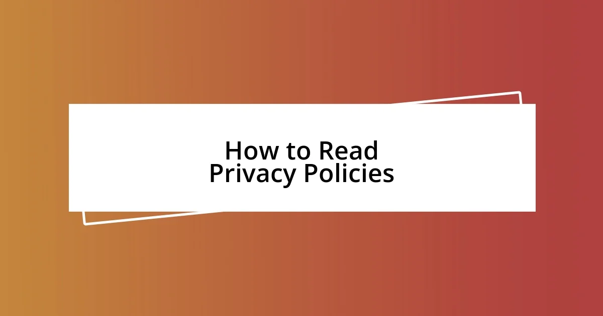 How to Read Privacy Policies