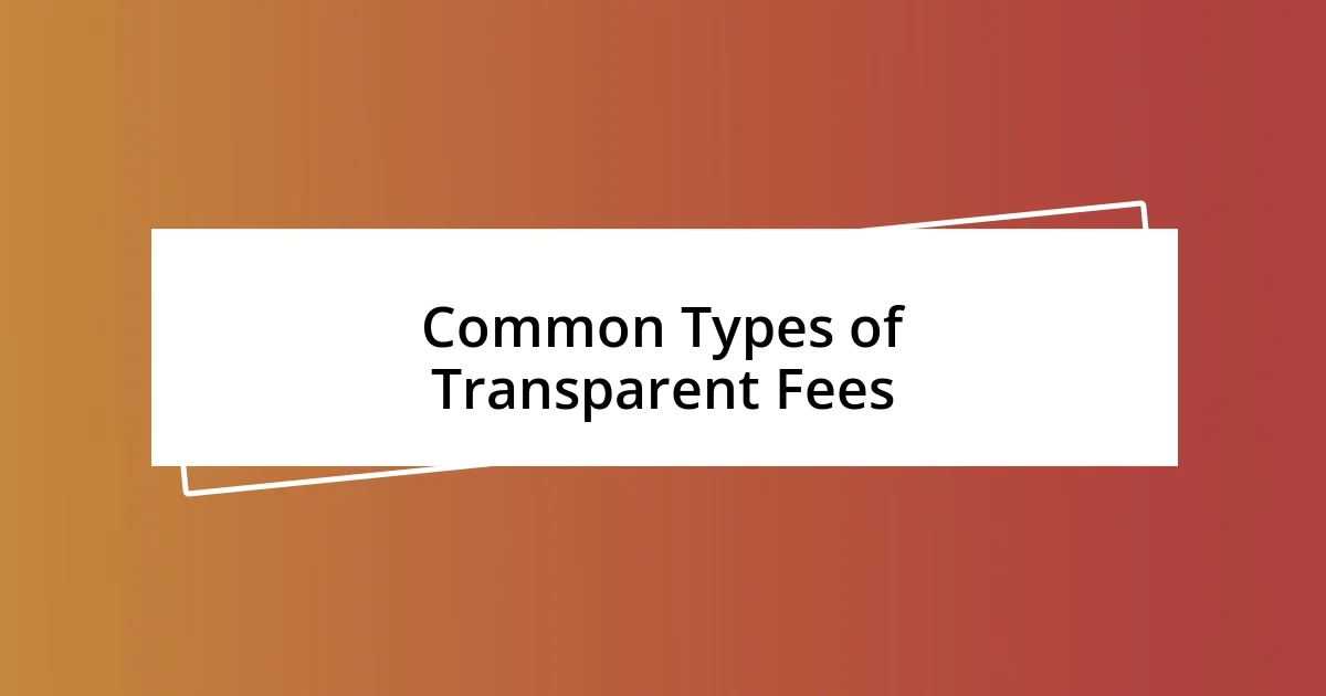 Common Types of Transparent Fees