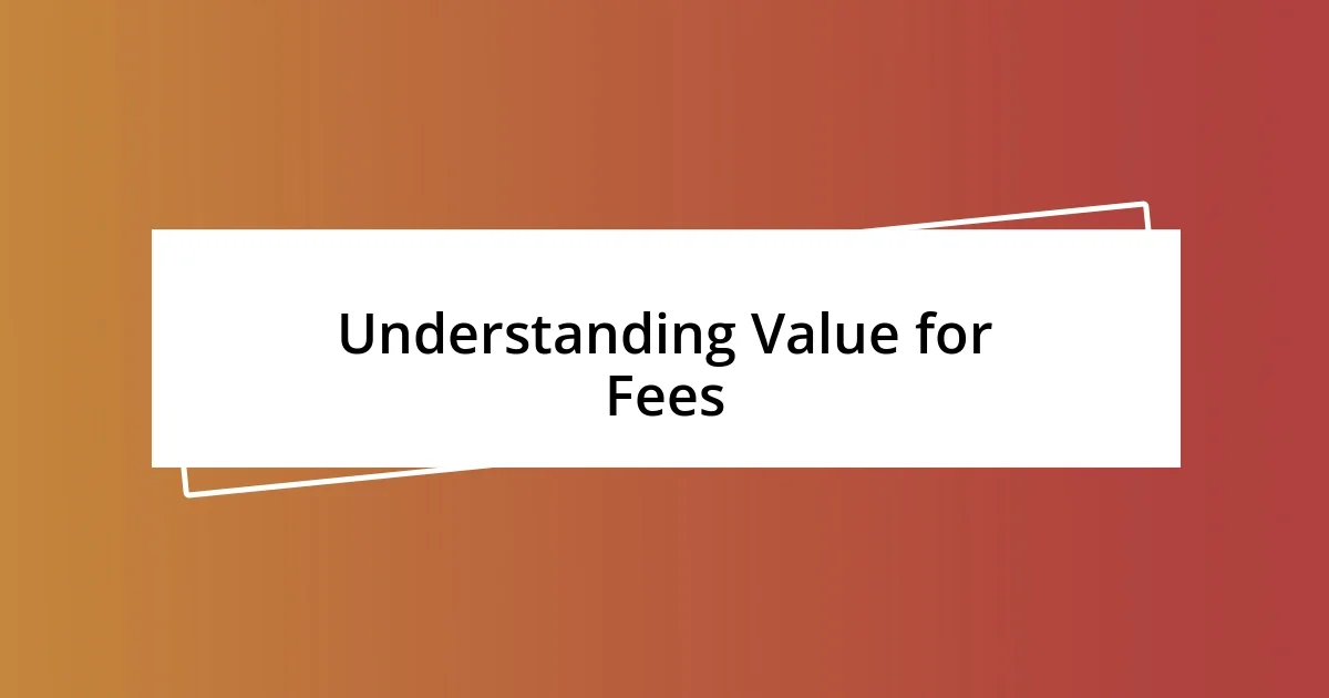 Understanding Value for Fees