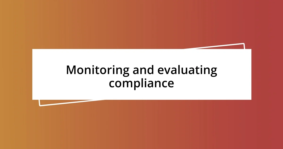 Monitoring and evaluating compliance