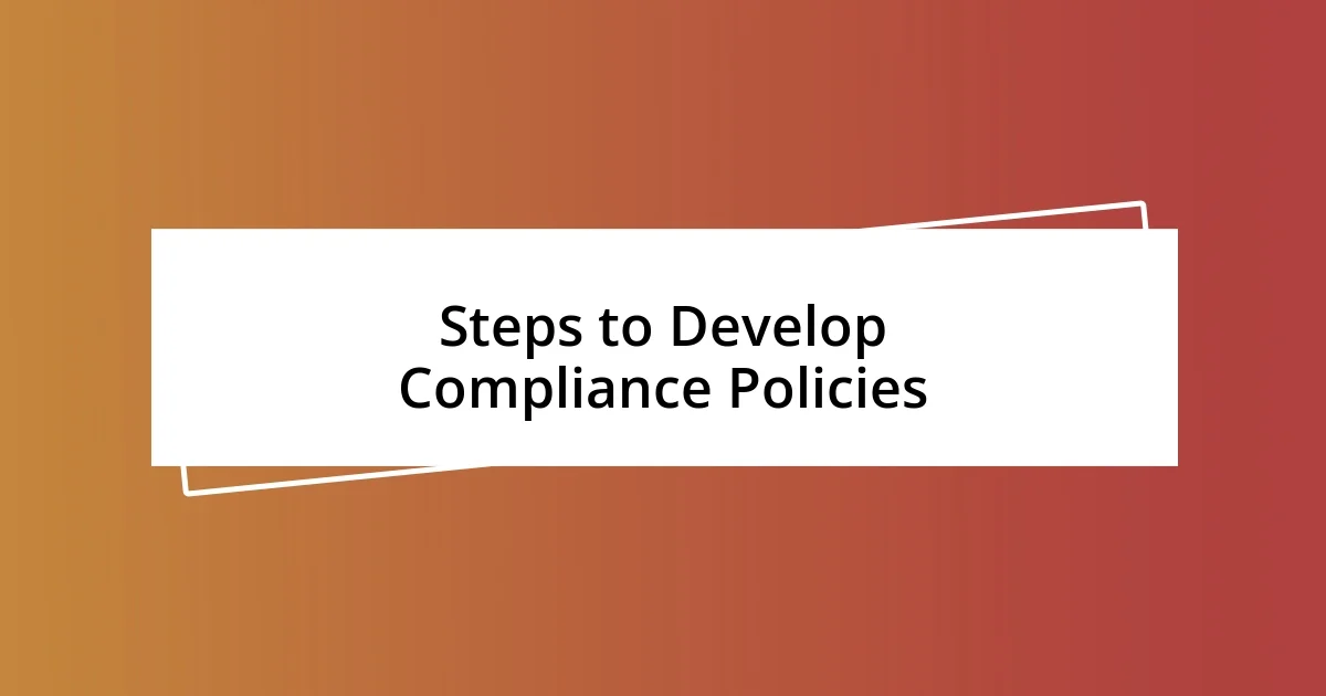 Steps to Develop Compliance Policies