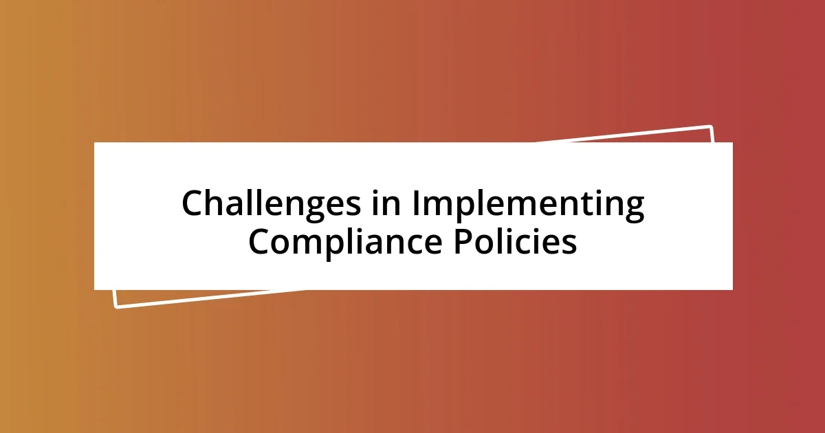 Challenges in Implementing Compliance Policies