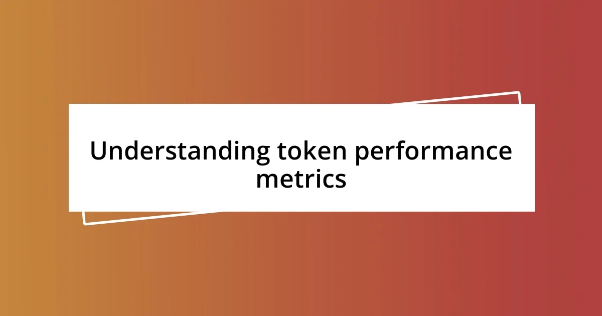 Understanding token performance metrics