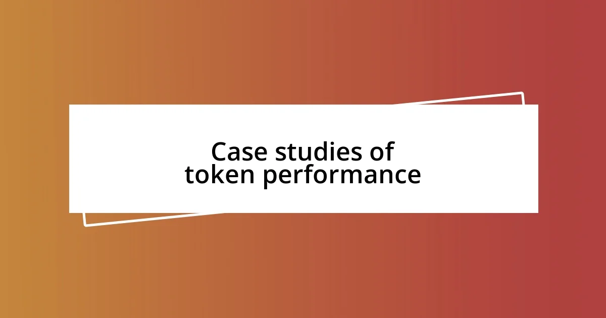 Case studies of token performance