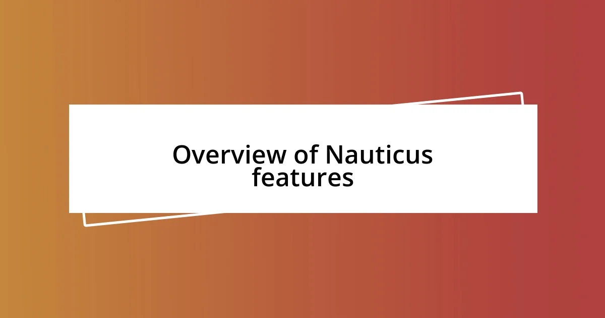 Overview of Nauticus features