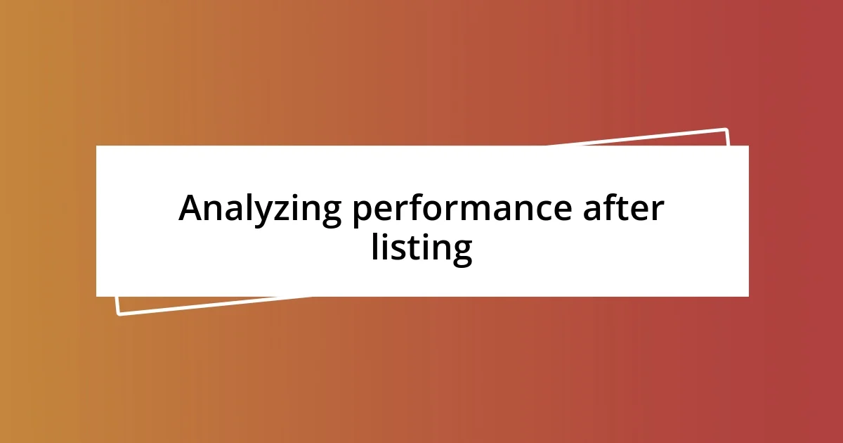 Analyzing performance after listing