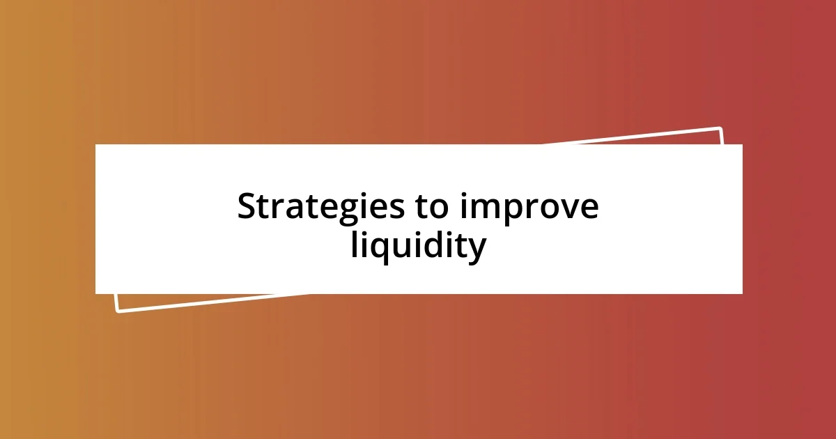 Strategies to improve liquidity