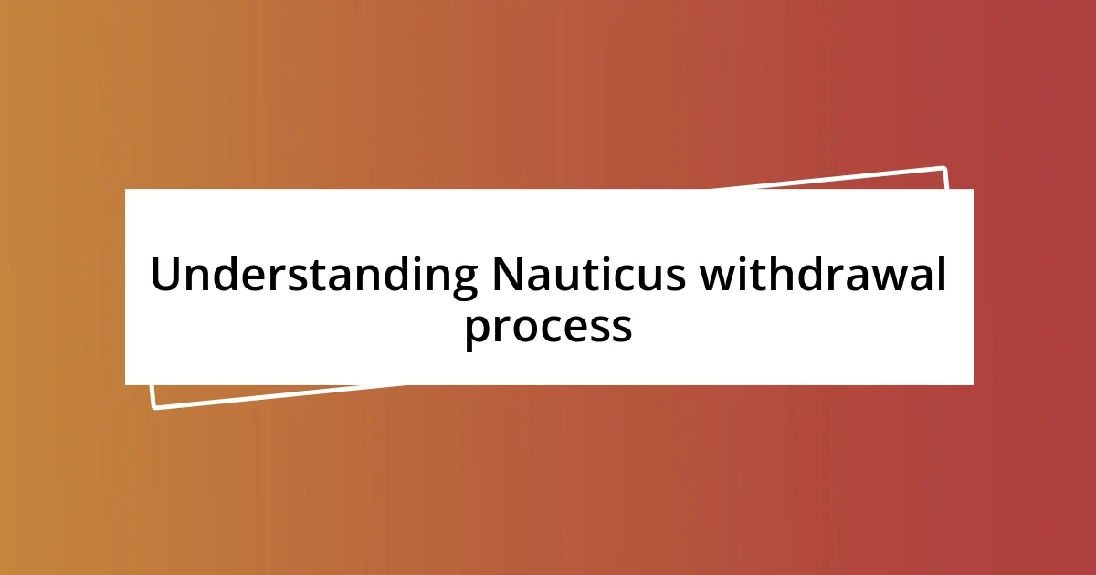 Understanding Nauticus withdrawal process