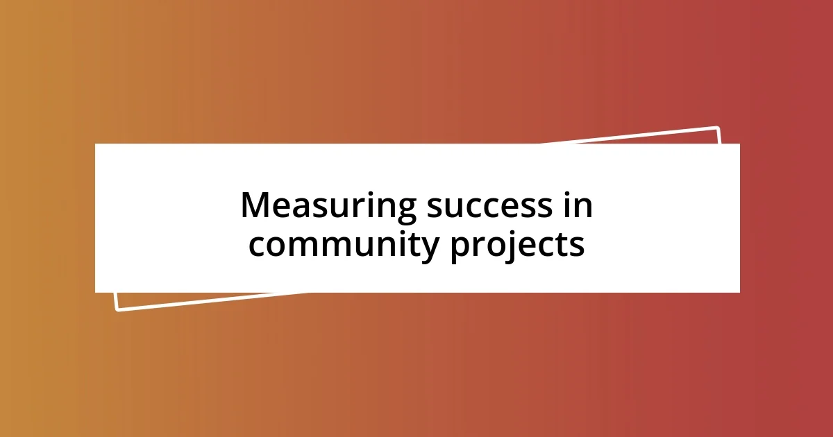 Measuring success in community projects