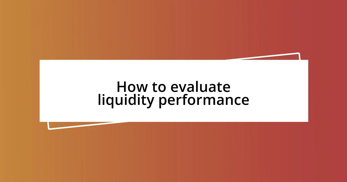 How to evaluate liquidity performance