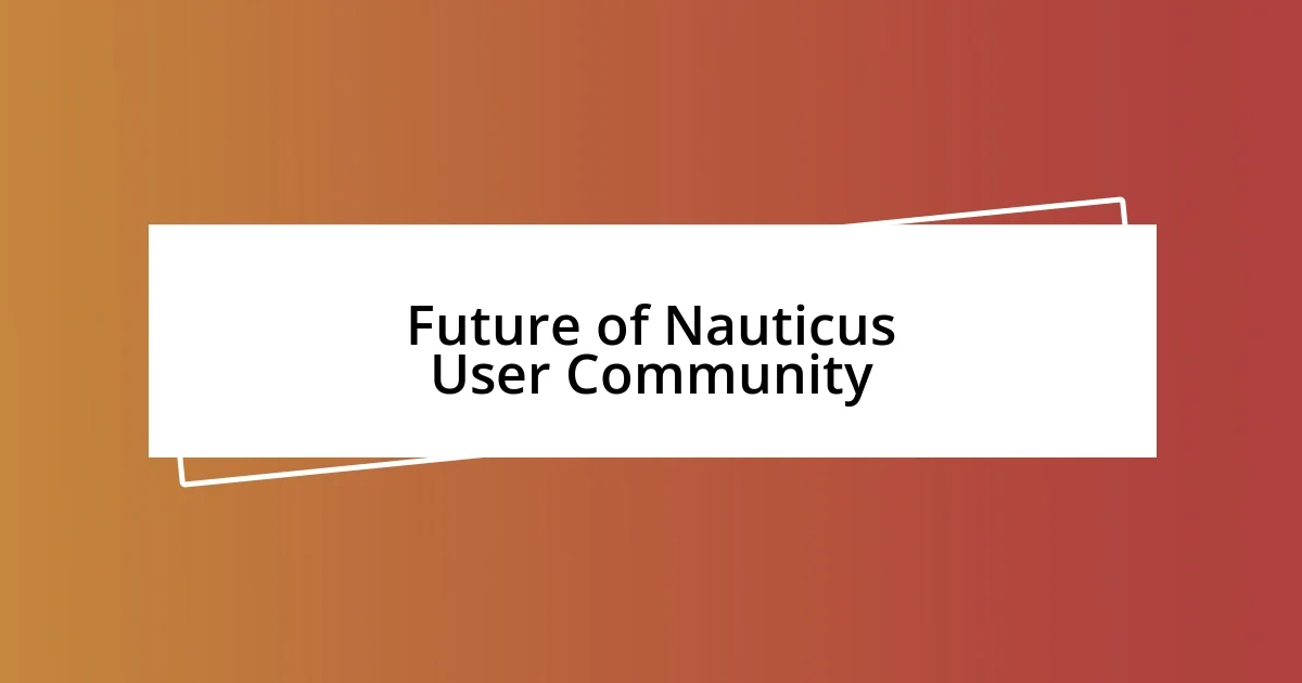 Future of Nauticus User Community