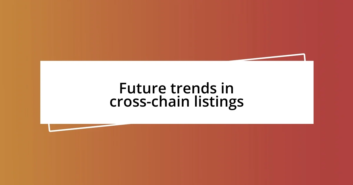 Future trends in cross-chain listings