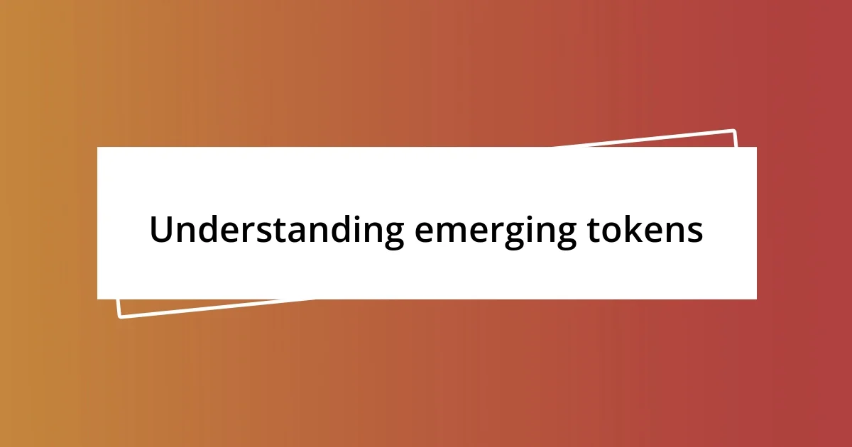 Understanding emerging tokens