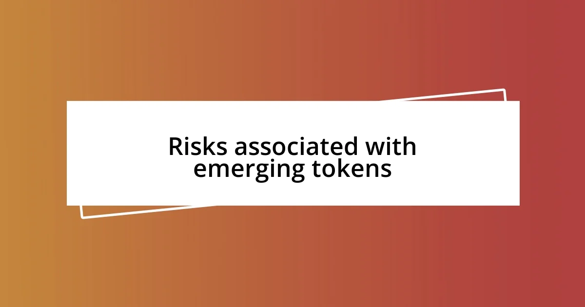 Risks associated with emerging tokens