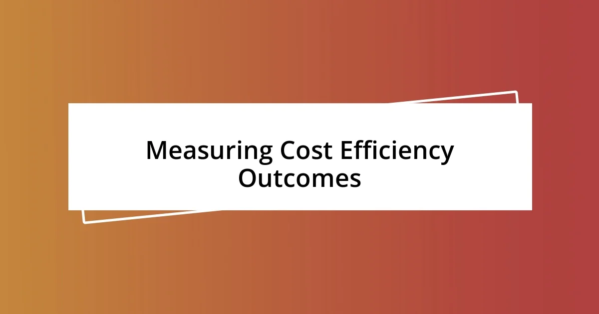 Measuring Cost Efficiency Outcomes