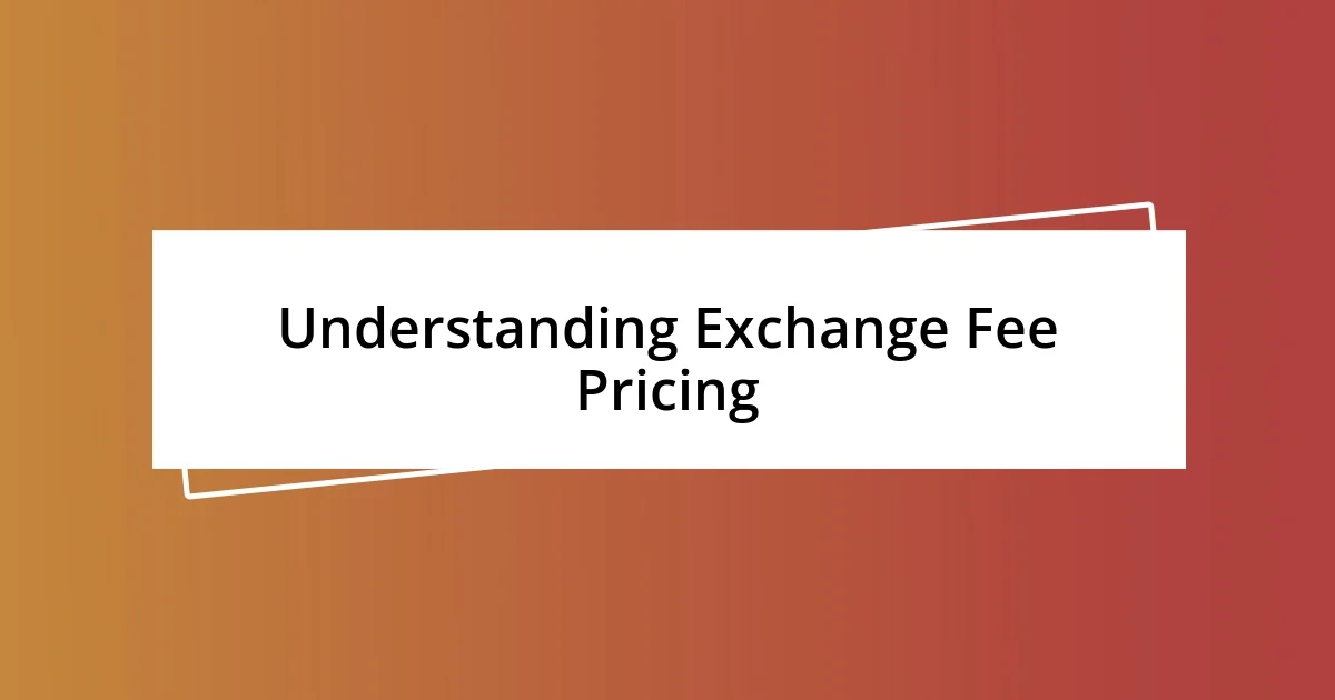 Understanding Exchange Fee Pricing