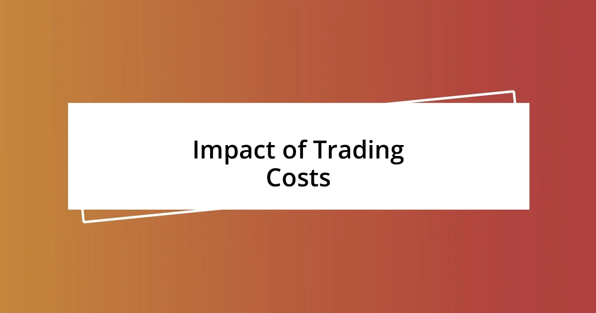 Impact of Trading Costs