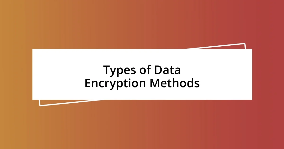 Types of Data Encryption Methods