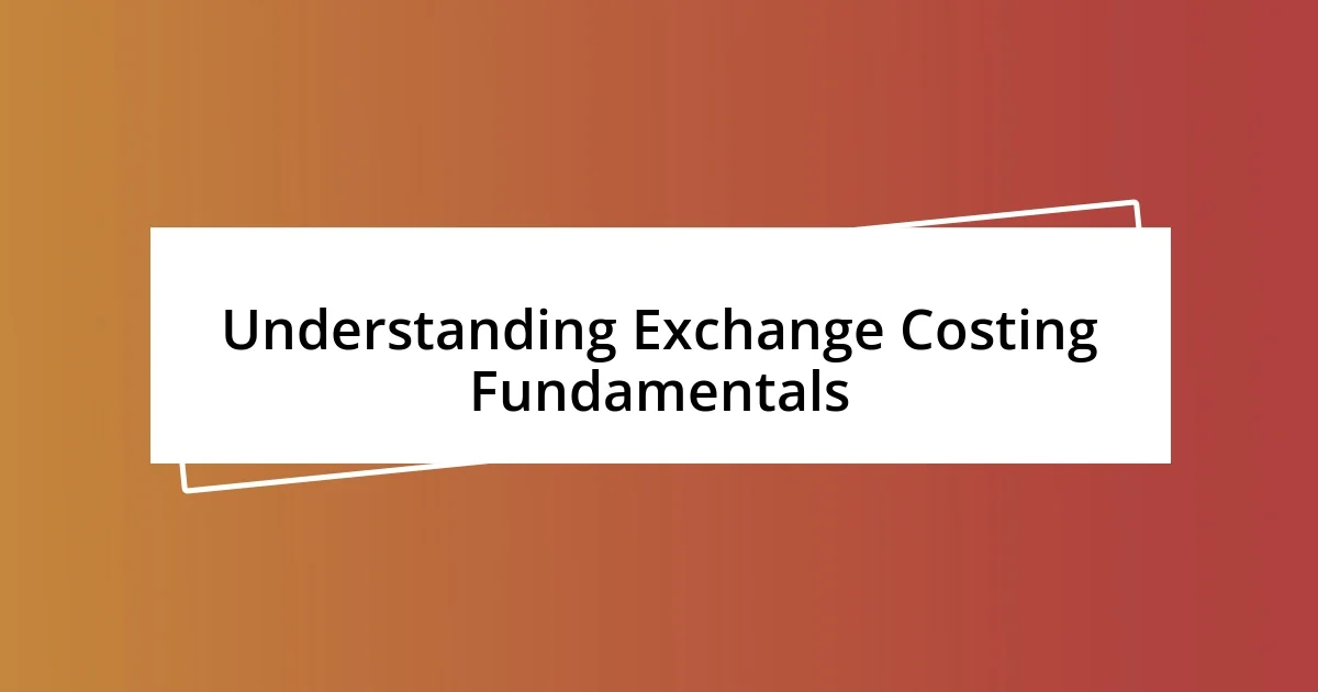 Understanding Exchange Costing Fundamentals