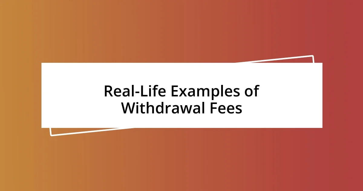 Real-Life Examples of Withdrawal Fees