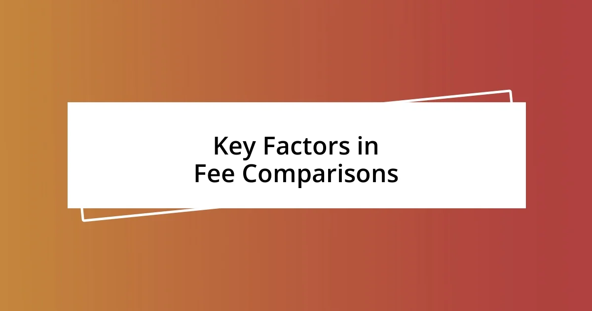 Key Factors in Fee Comparisons