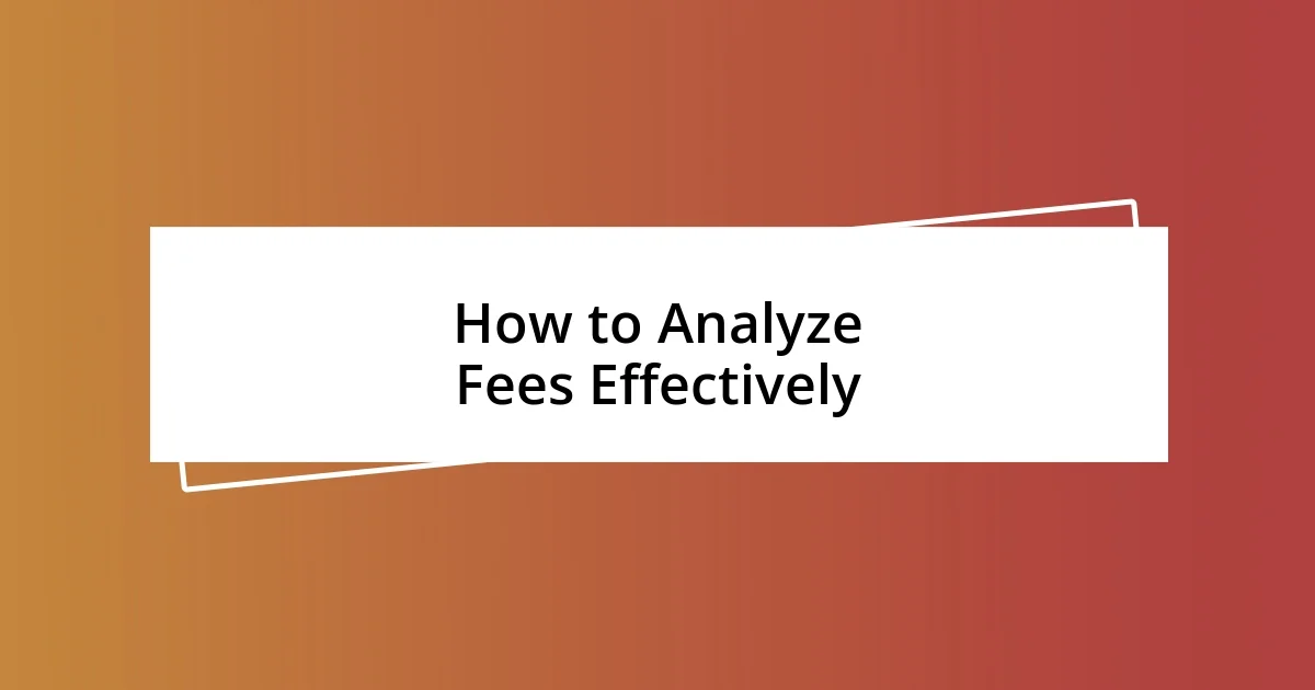 How to Analyze Fees Effectively