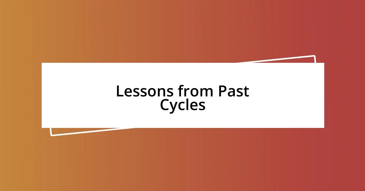 Lessons from Past Cycles