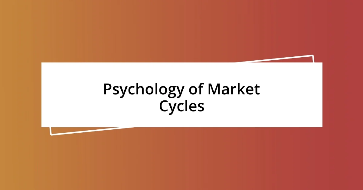 Psychology of Market Cycles