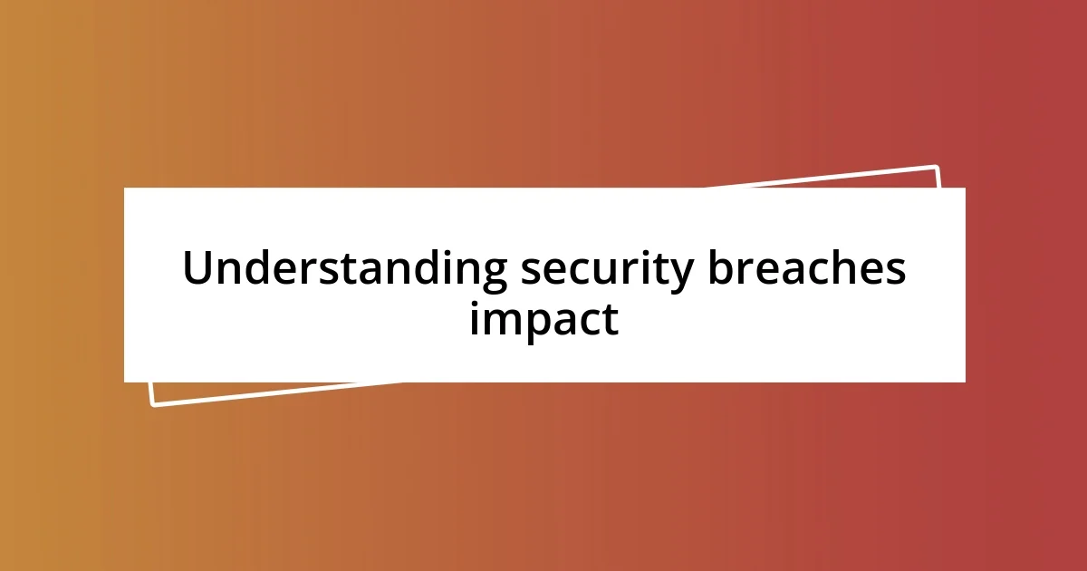 Understanding security breaches impact