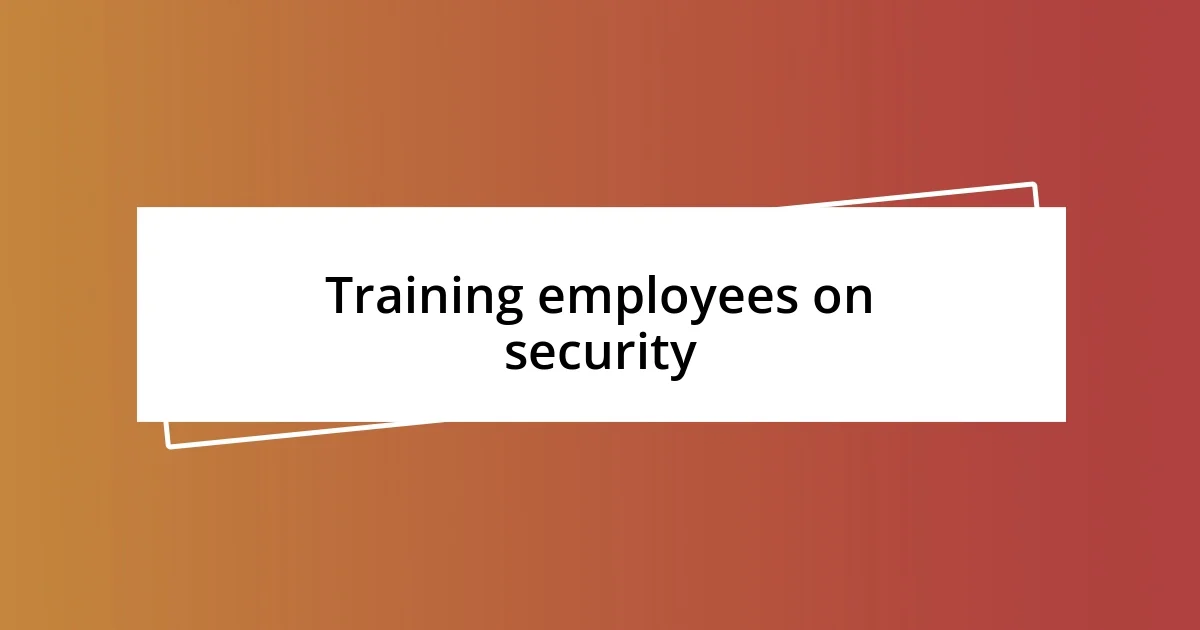 Training employees on security