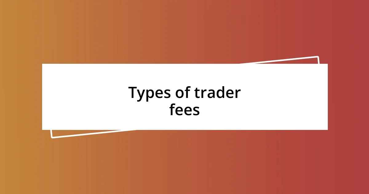 Types of trader fees