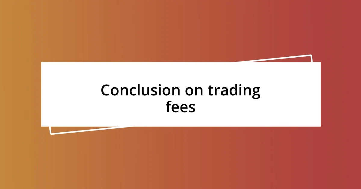 Conclusion on trading fees