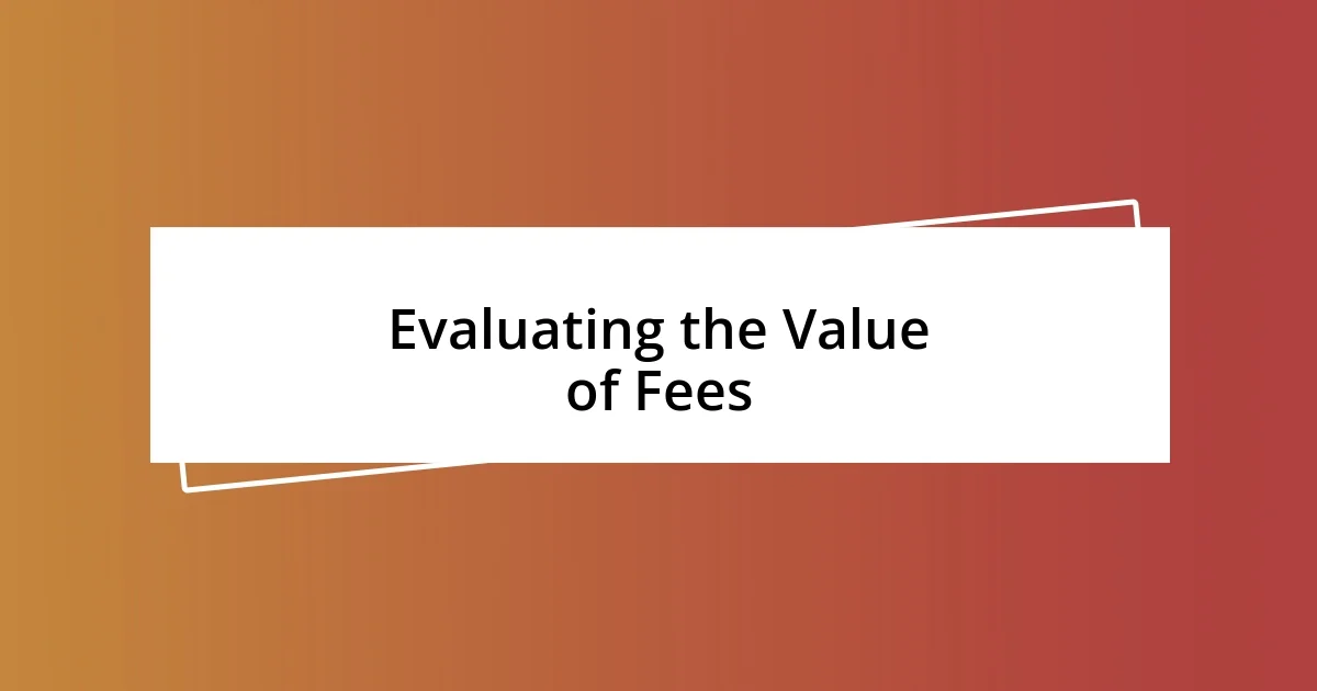 Evaluating the Value of Fees