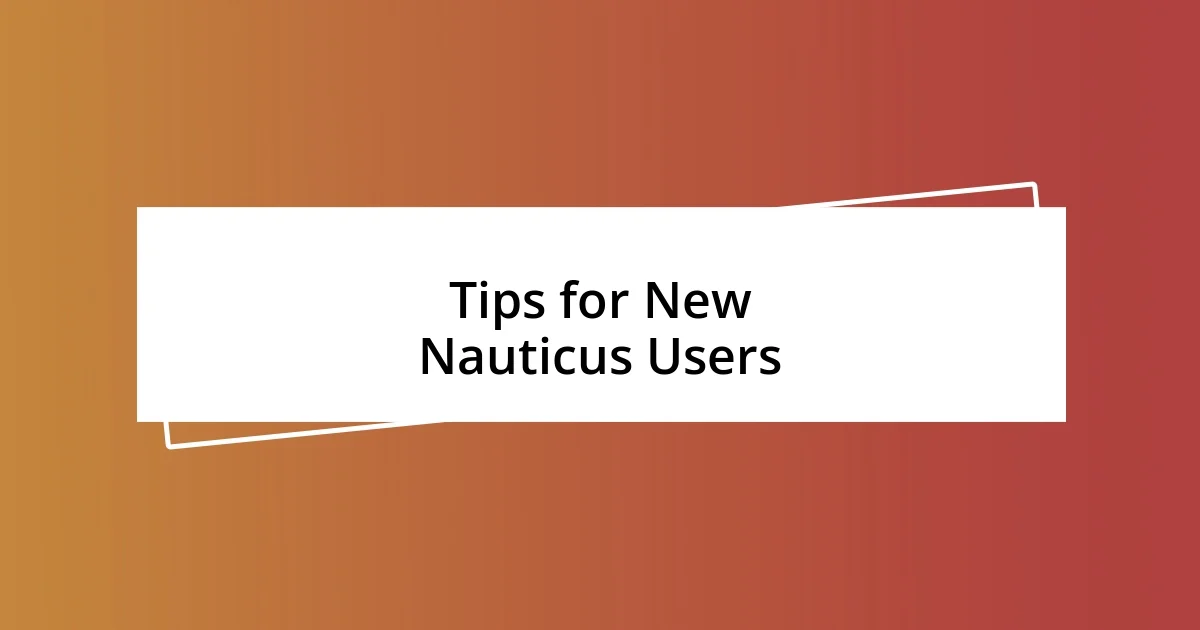 Tips for New Nauticus Users