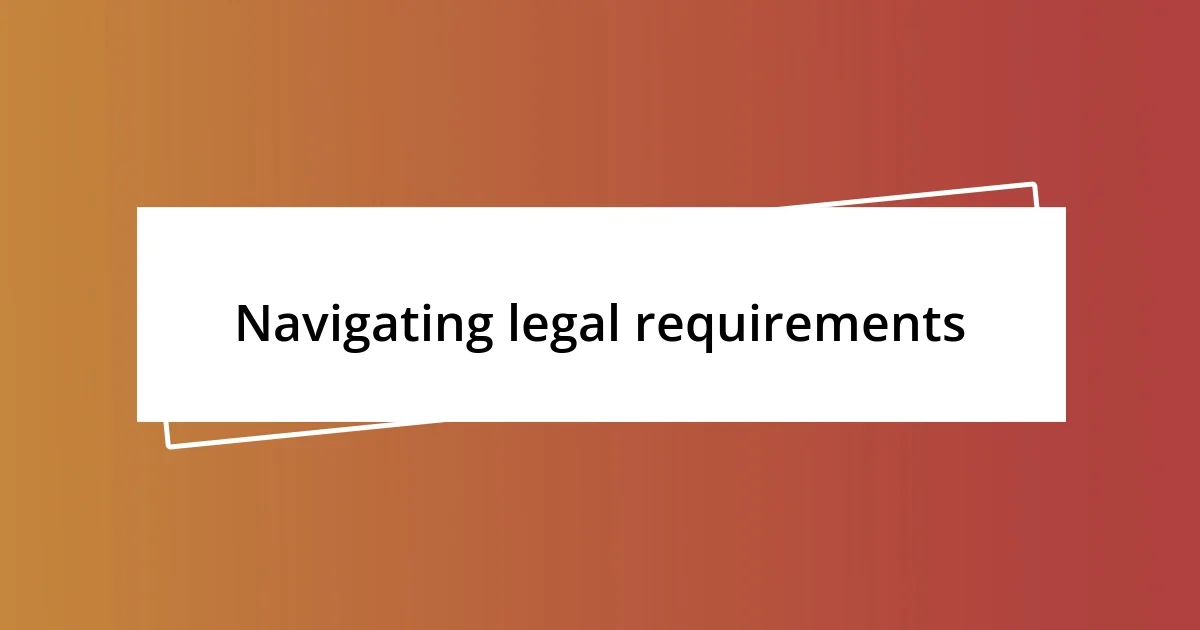 Navigating legal requirements