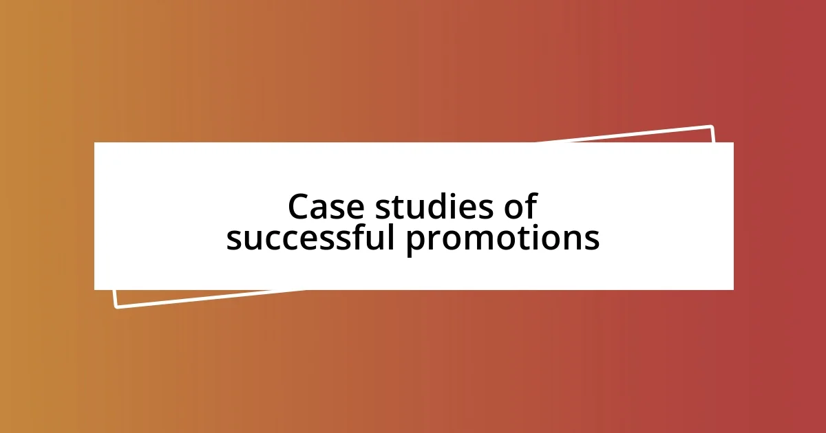 Case studies of successful promotions