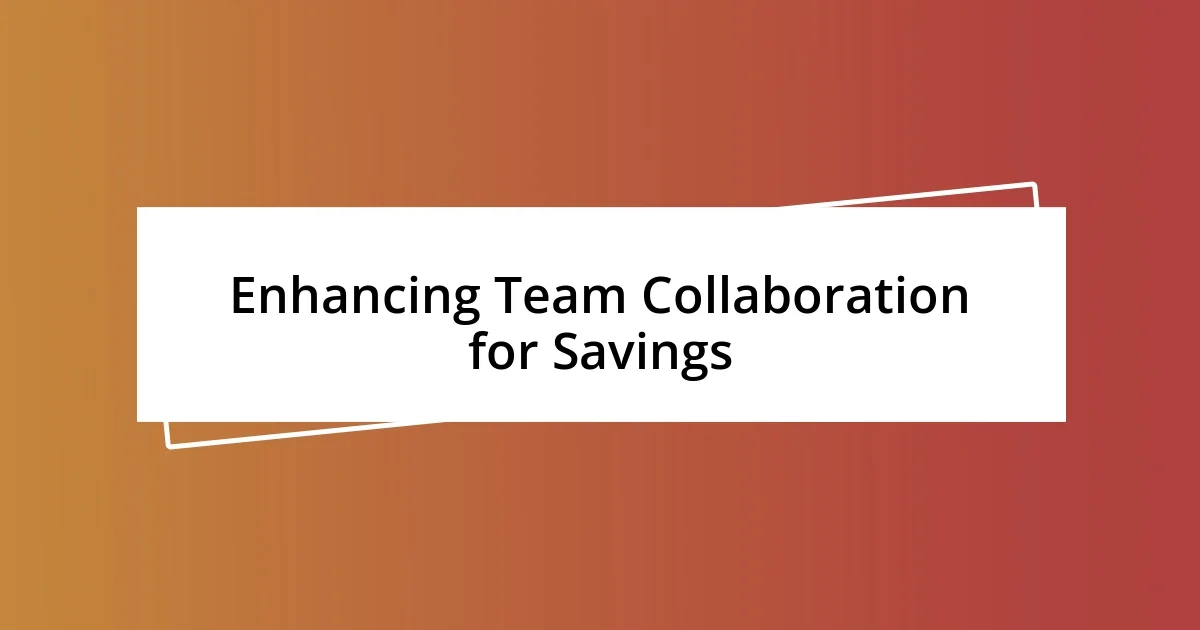 Enhancing Team Collaboration for Savings