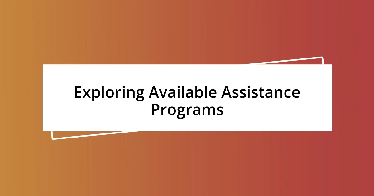 Exploring Available Assistance Programs