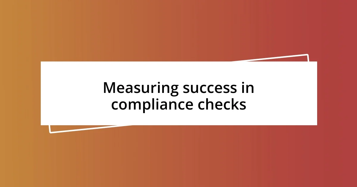 Measuring success in compliance checks