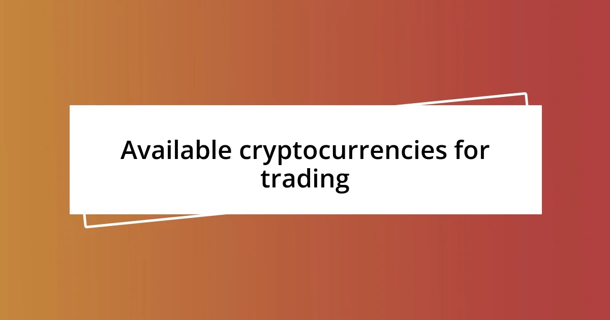 Available cryptocurrencies for trading